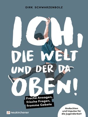cover image of Ich, die Welt und DER da oben!--Freche Ansagen, frische Fragen, fromme Gebete